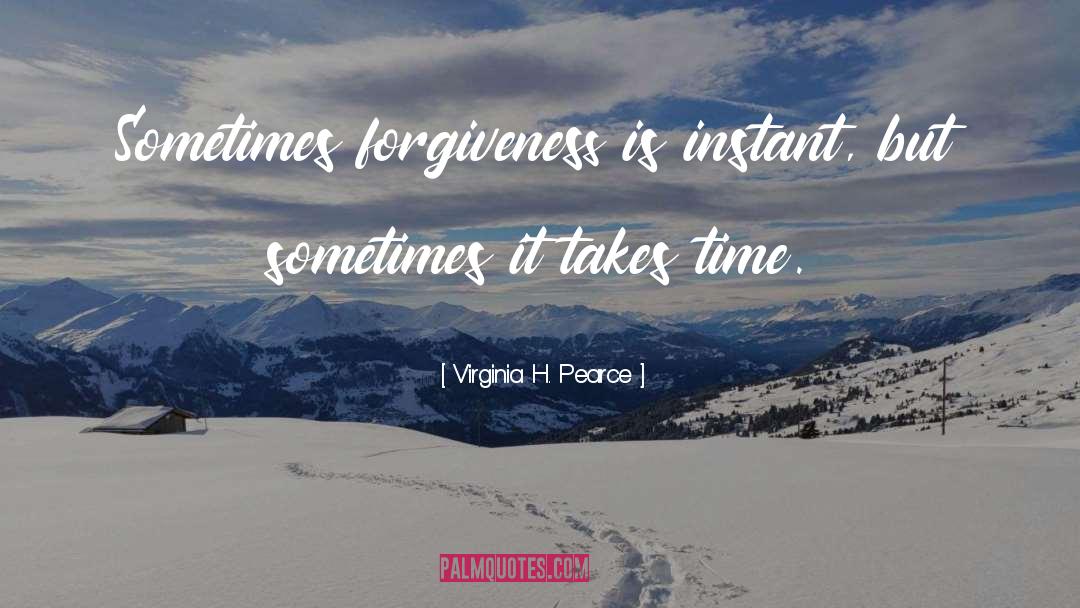 It Takes Time quotes by Virginia H. Pearce