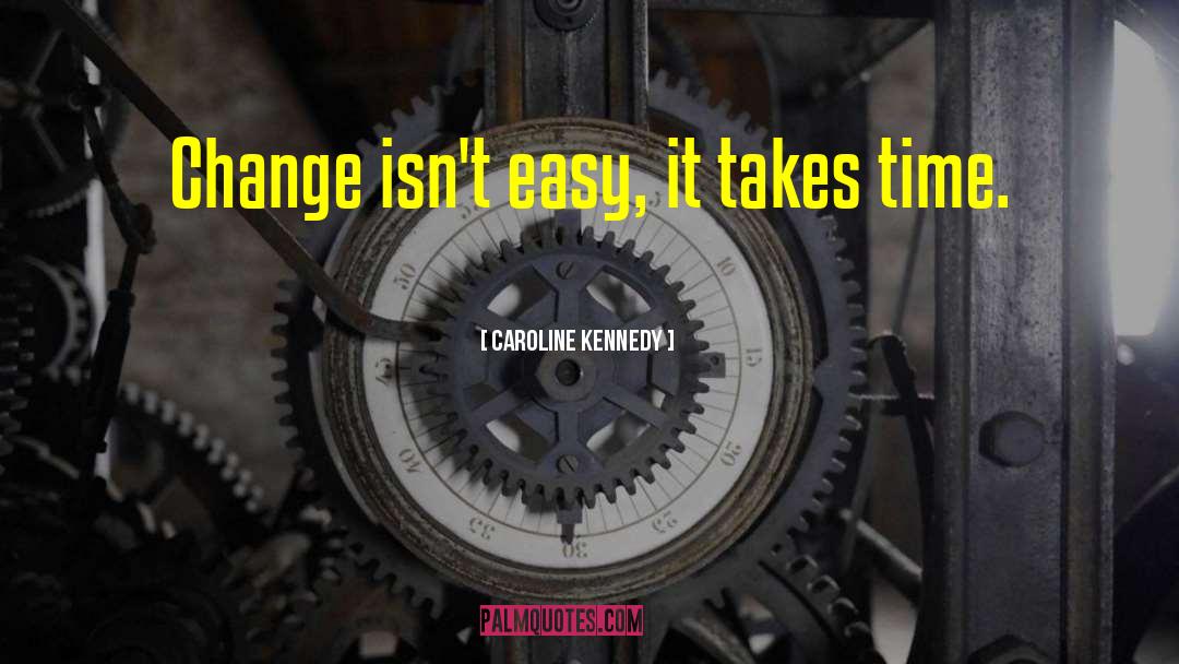 It Takes Time quotes by Caroline Kennedy