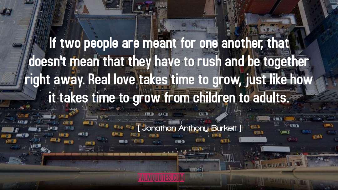 It Takes Time quotes by Jonathan Anthony Burkett