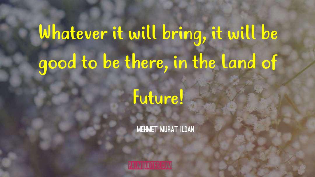 It Will Grow quotes by Mehmet Murat Ildan