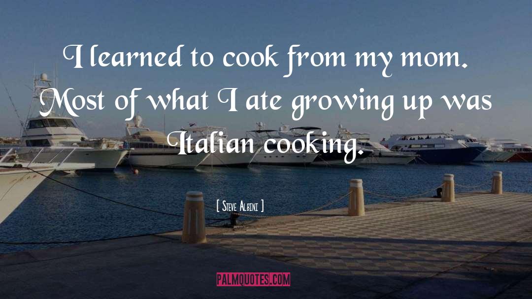 Italian Cooking quotes by Steve Albini