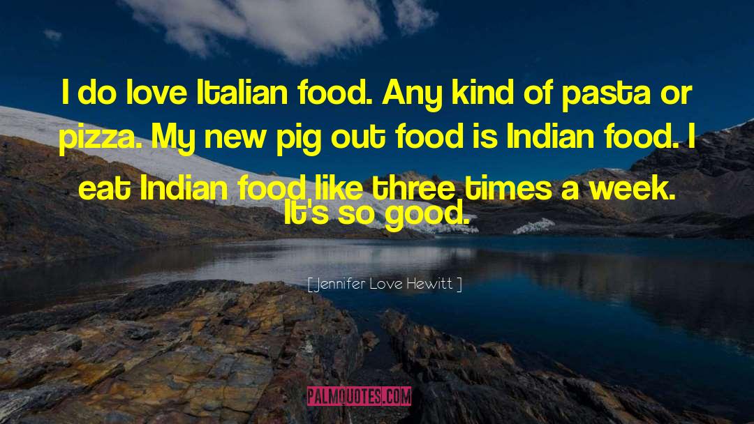 Italian Food quotes by Jennifer Love Hewitt