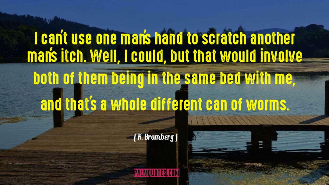 Itch quotes by K. Bromberg