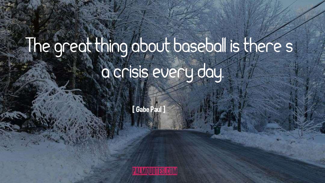 Its A Beautiful Day For Baseball quotes by Gabe Paul