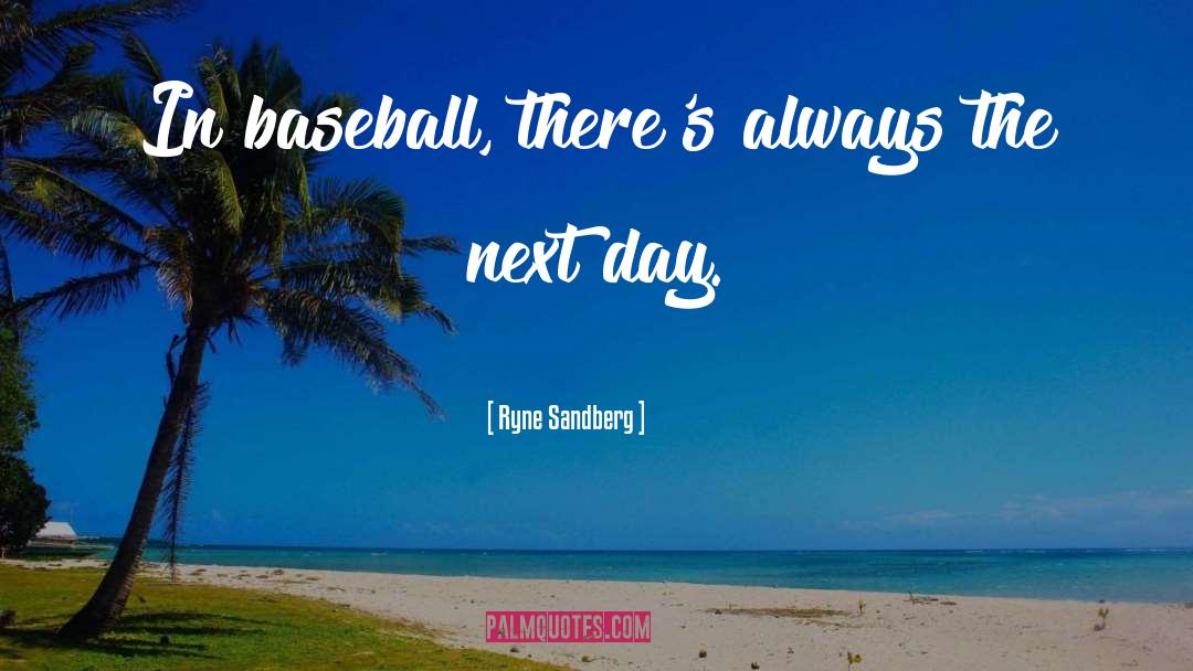 Its A Beautiful Day For Baseball quotes by Ryne Sandberg