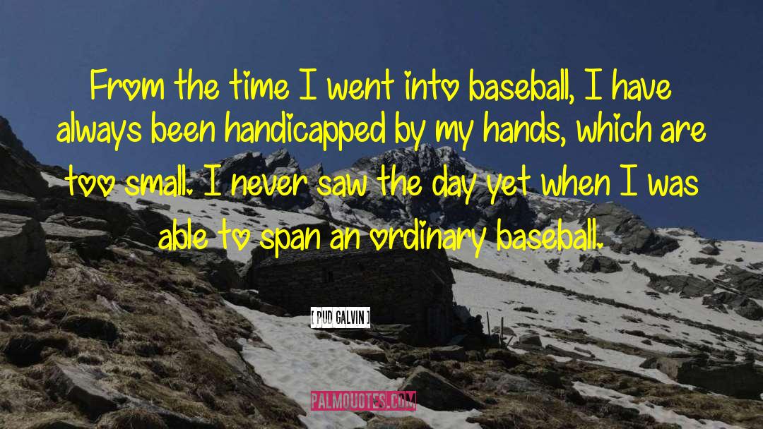 Its A Beautiful Day For Baseball quotes by Pud Galvin