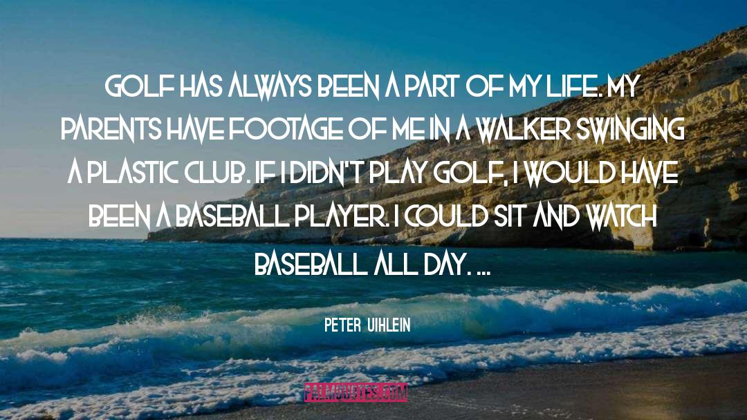 Its A Beautiful Day For Baseball quotes by Peter Uihlein