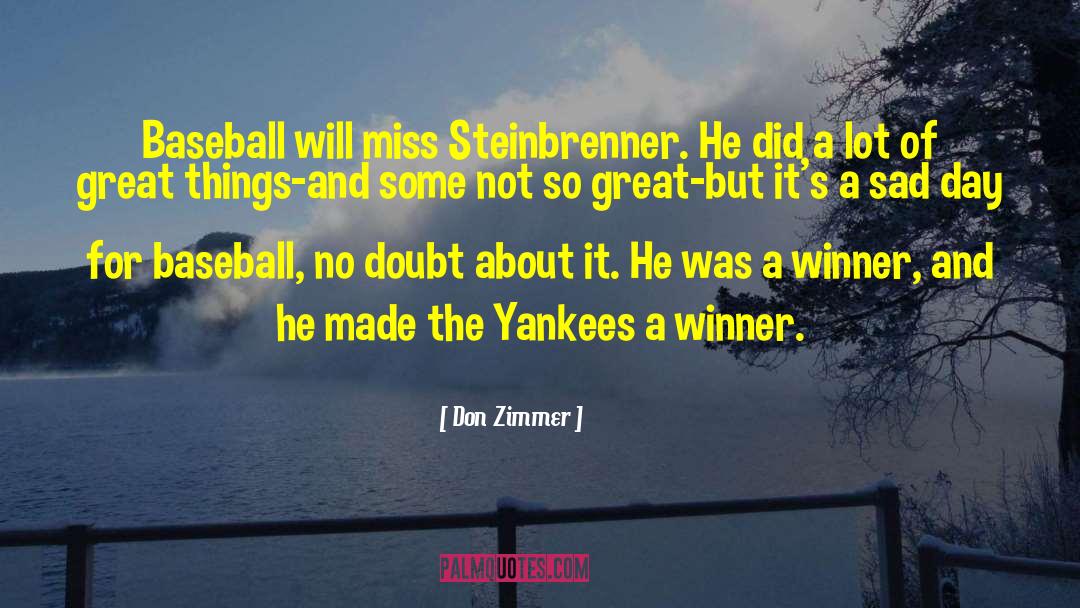 Its A Beautiful Day For Baseball quotes by Don Zimmer