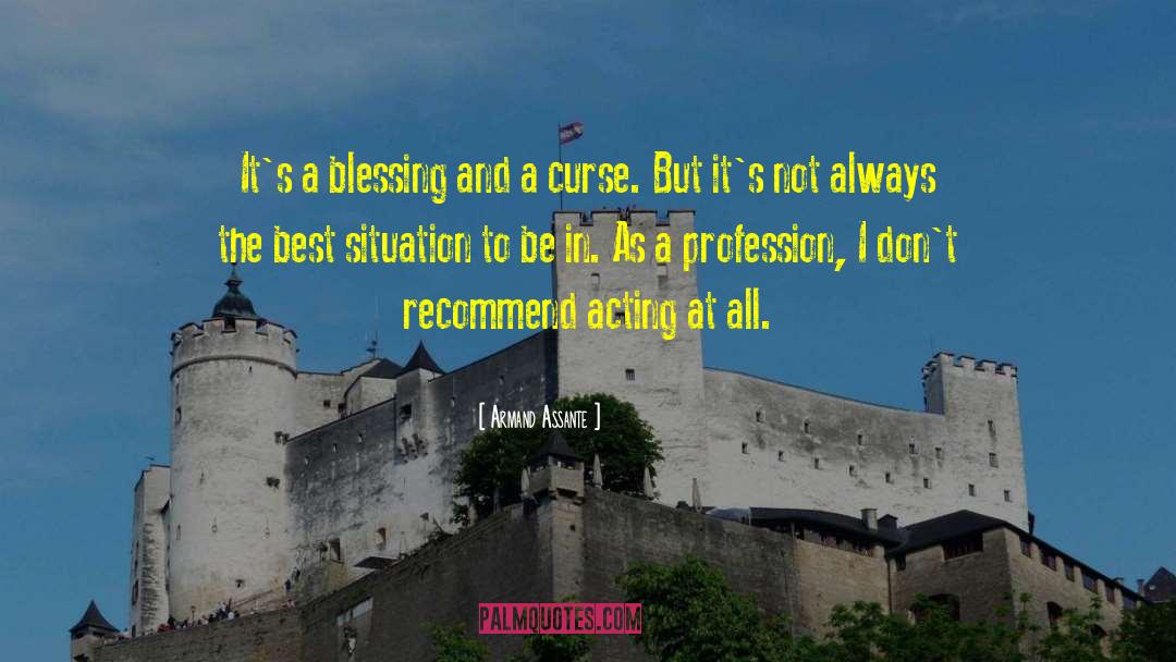 Its A Blessing And A Curse quotes by Armand Assante