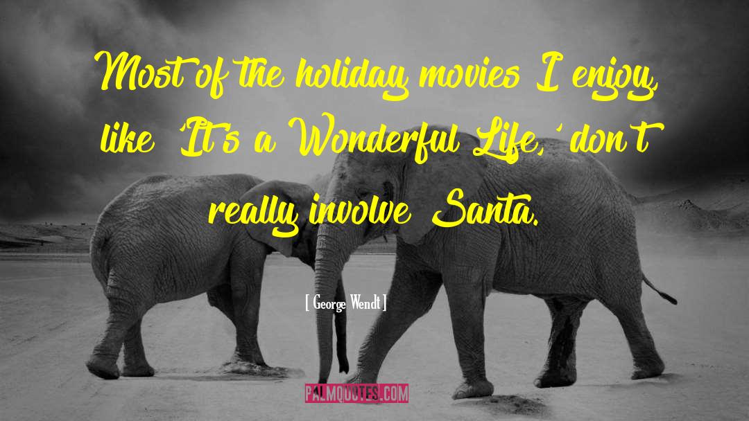 Its A Wonderful Life Christmas quotes by George Wendt