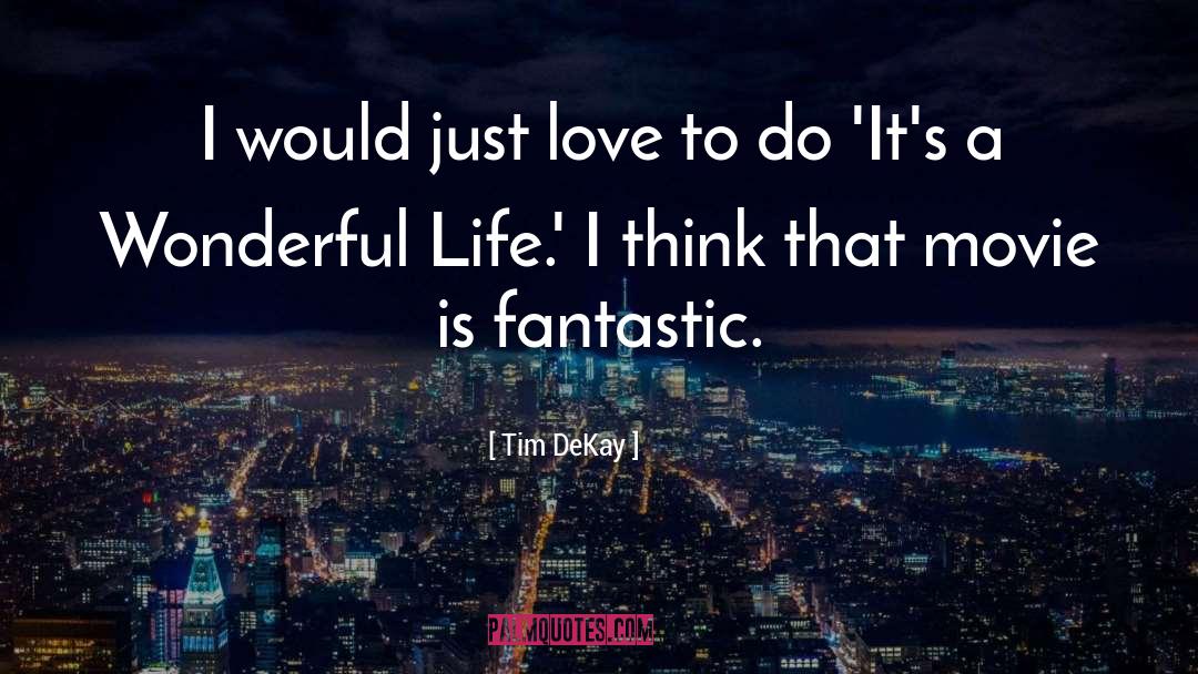 Its A Wonderful Life quotes by Tim DeKay