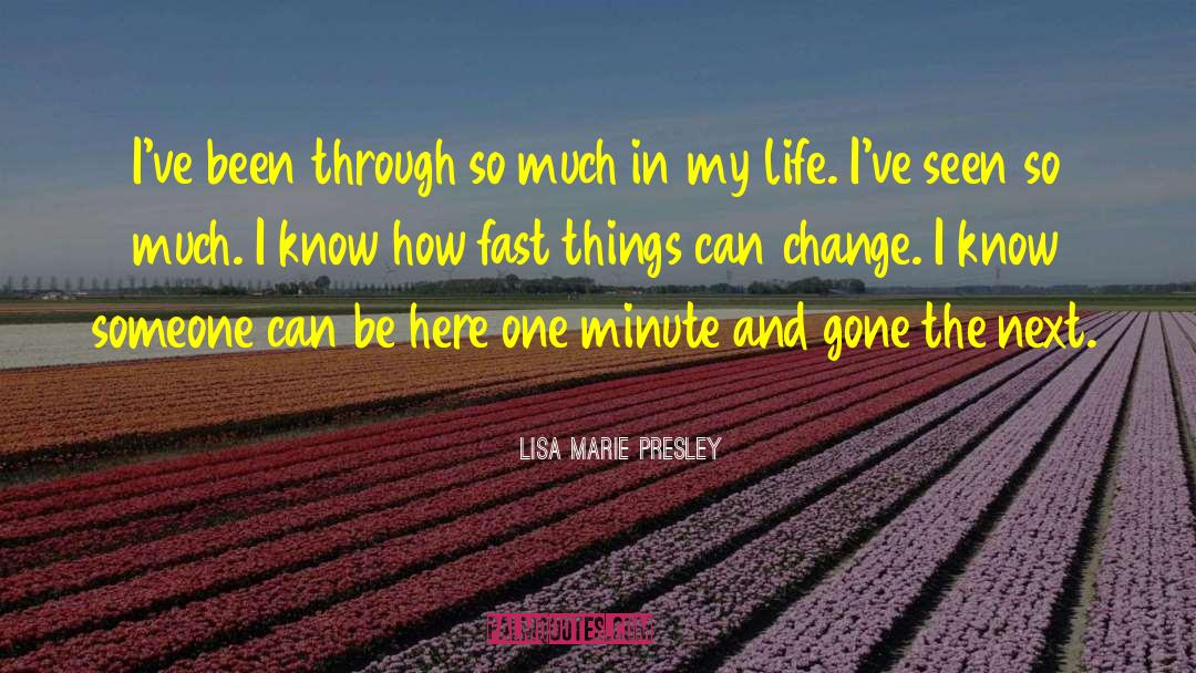 Its Amazing How Fast Things Change quotes by Lisa Marie Presley