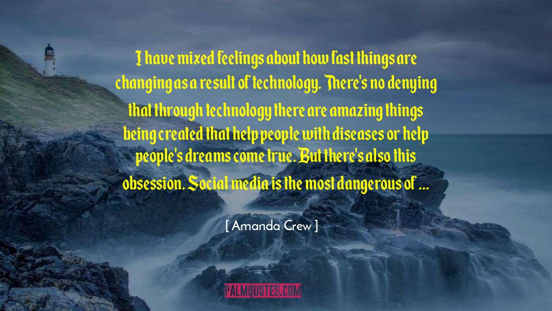 Its Amazing How Fast Things Change quotes by Amanda Crew