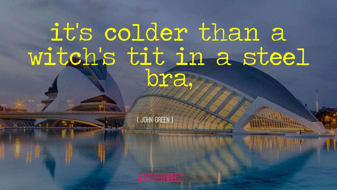 Its Colder Than quotes by John Green