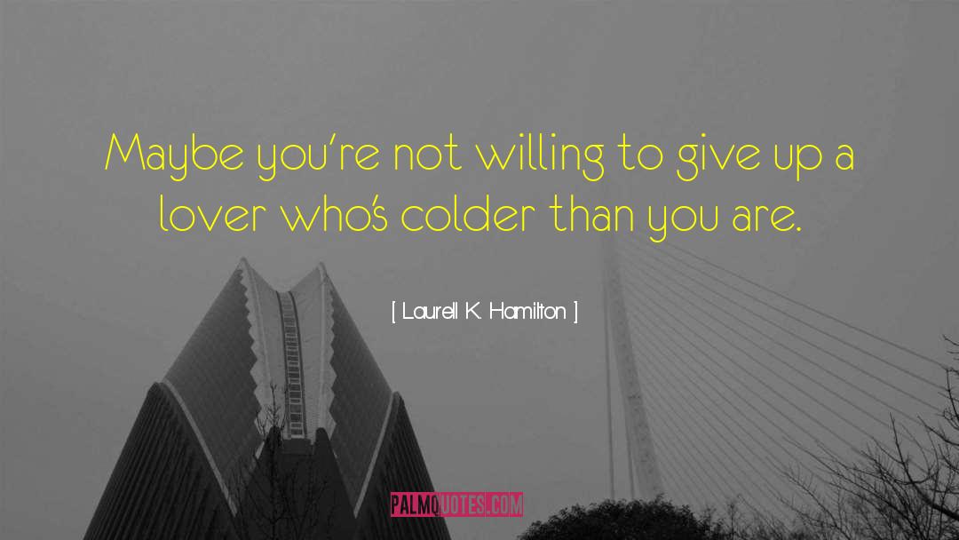 Its Colder Than quotes by Laurell K. Hamilton