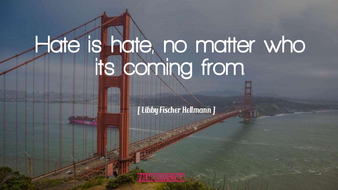 Its Coming quotes by Libby Fischer Hellmann