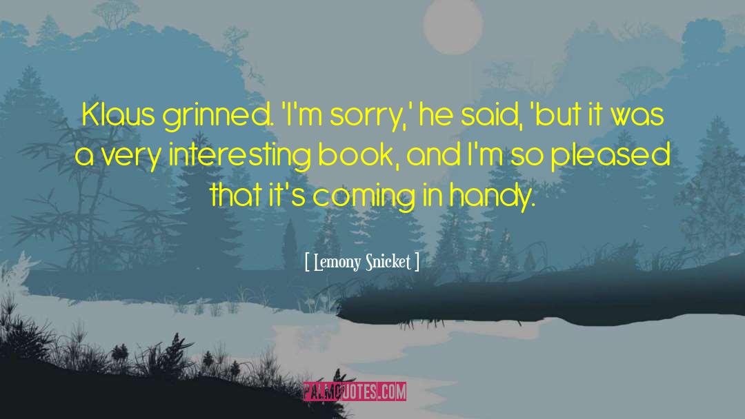 Its Coming quotes by Lemony Snicket