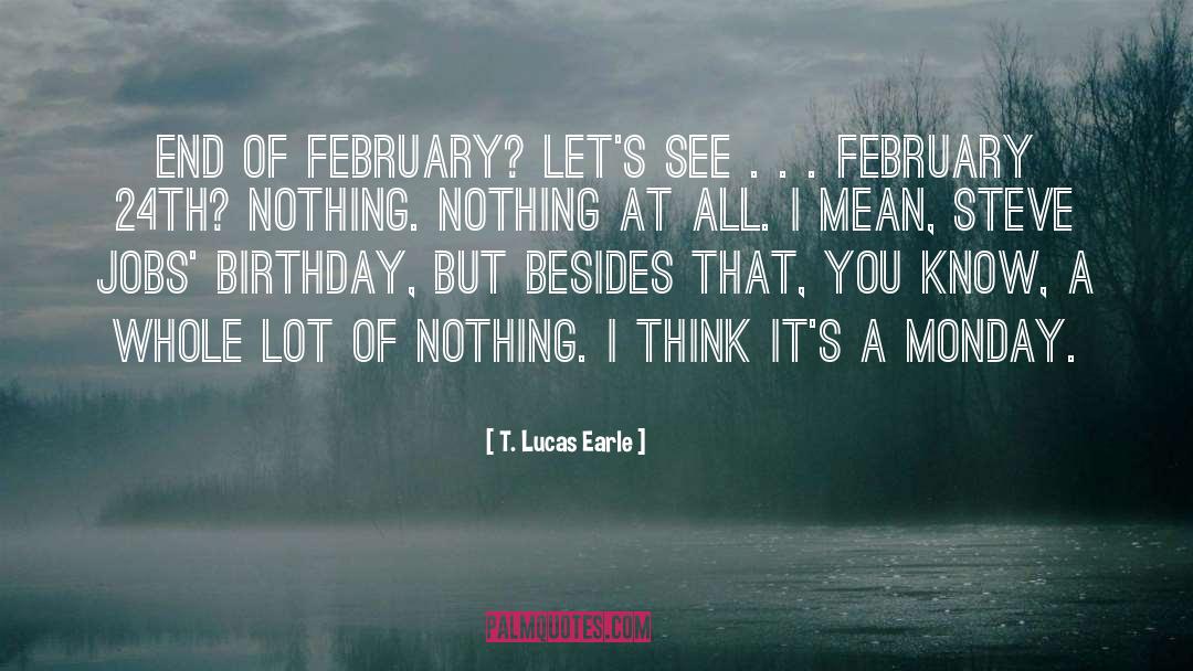 Its February Already quotes by T. Lucas Earle