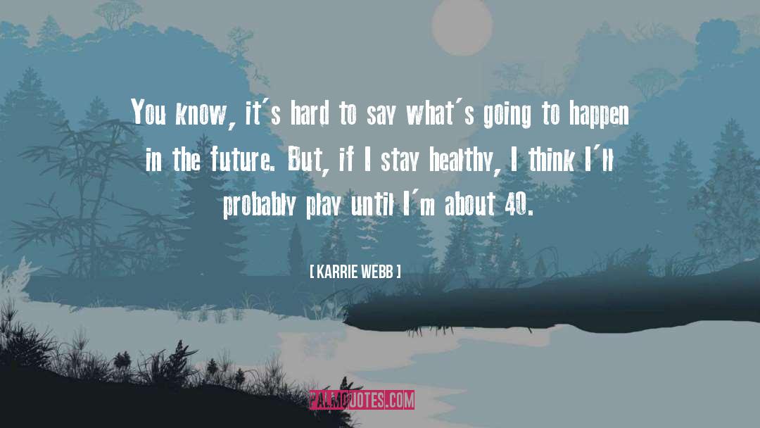 Its Hard quotes by Karrie Webb