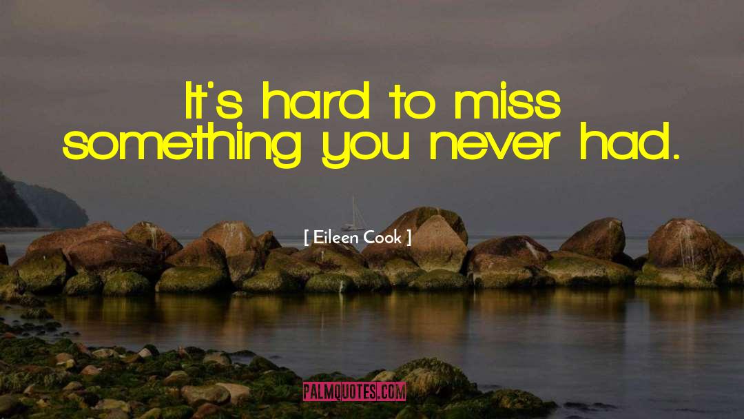 Its Hard To Miss Someone quotes by Eileen Cook