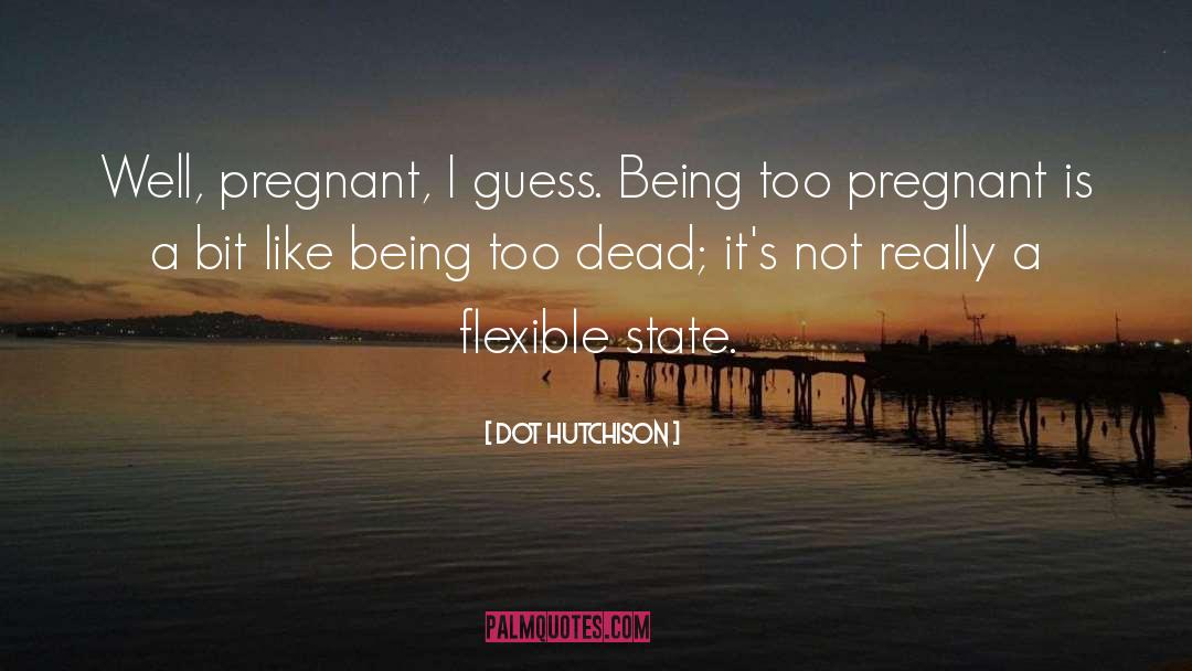 Its Not Easy Being Pregnant quotes by Dot Hutchison