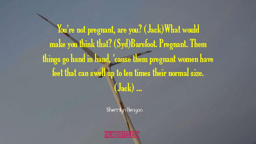 Its Not Easy Being Pregnant quotes by Sherrilyn Kenyon