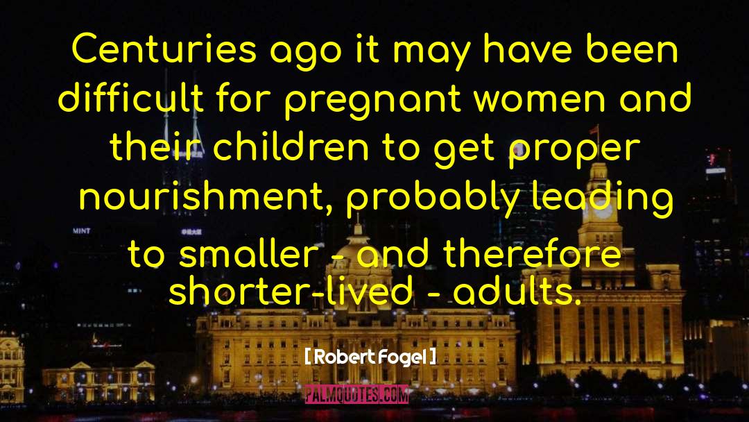 Its Not Easy Being Pregnant quotes by Robert Fogel