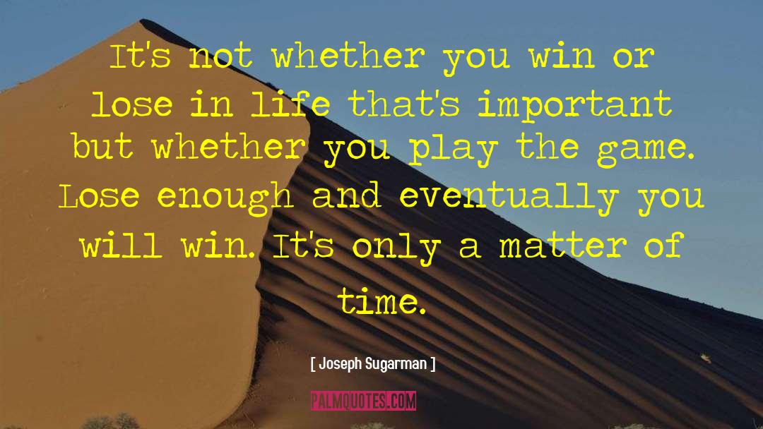 Its Not Whether You Win Or Lose quotes by Joseph Sugarman