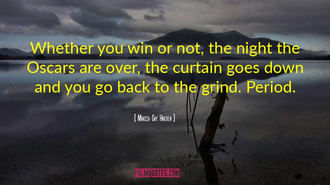 Its Not Whether You Win Or Lose quotes by Marcia Gay Harden