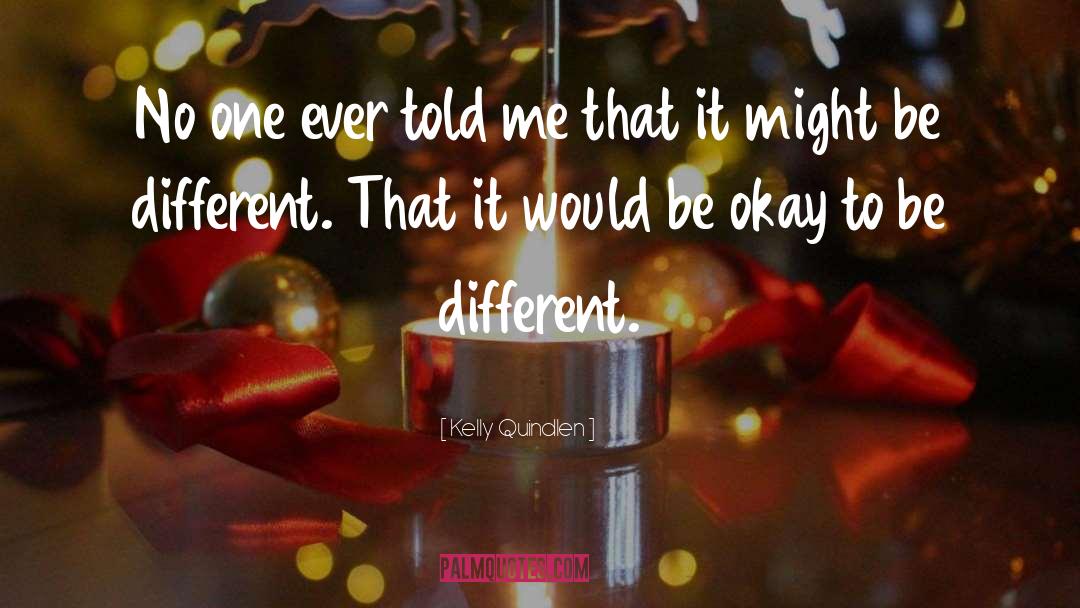 Its Okay To Be Different quotes by Kelly Quindlen