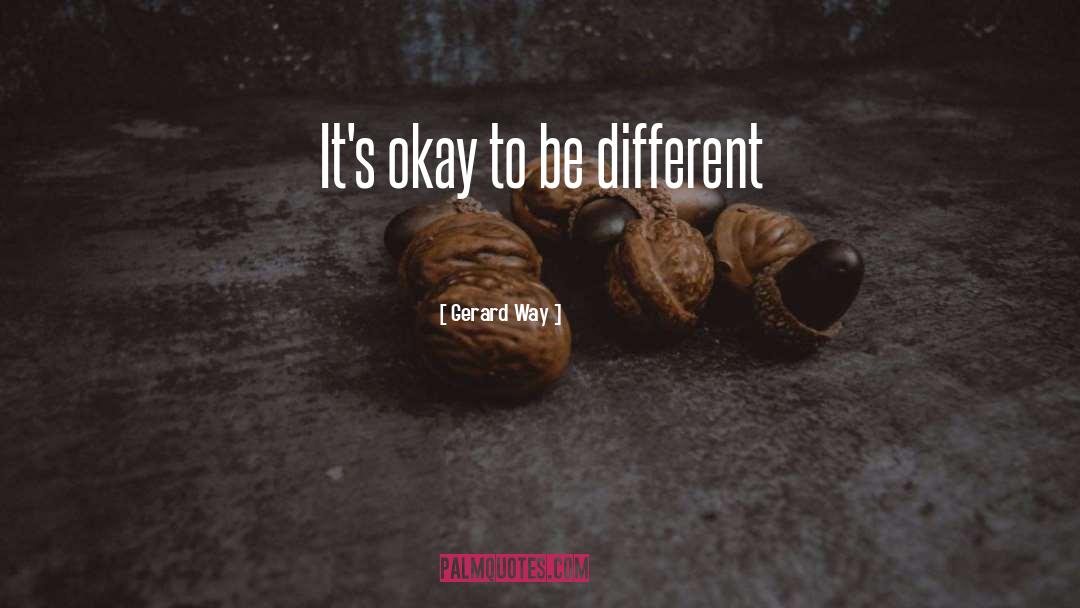 Its Okay To Be Different quotes by Gerard Way