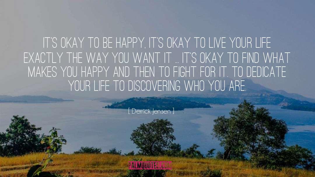 Its Okay To Be Happy quotes by Derrick Jensen