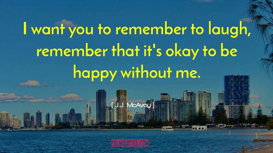 Its Okay To Be Happy quotes by J.J. McAvoy
