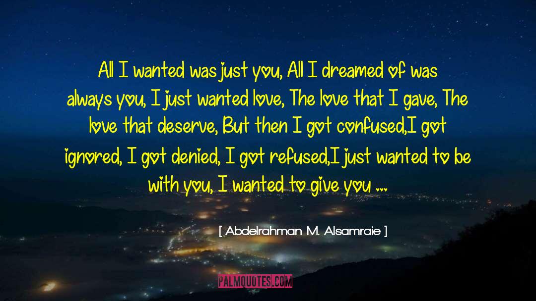 Its Only You And Me quotes by Abdelrahman M. Alsamraie