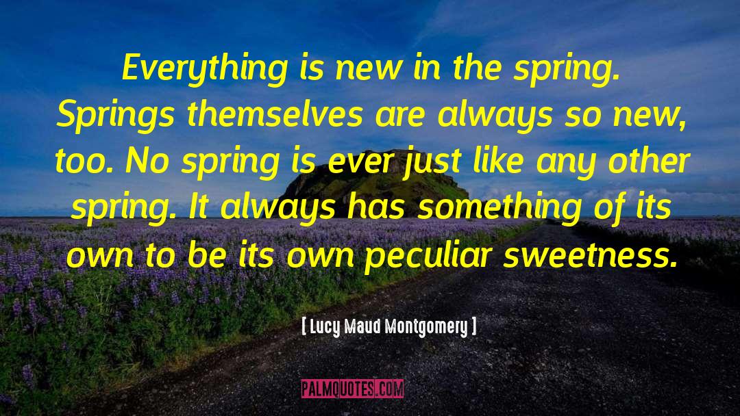 Its Spring quotes by Lucy Maud Montgomery