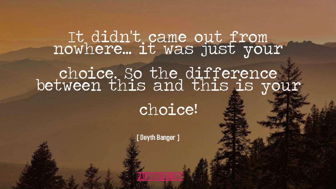 Its Your Choice quotes by Deyth Banger