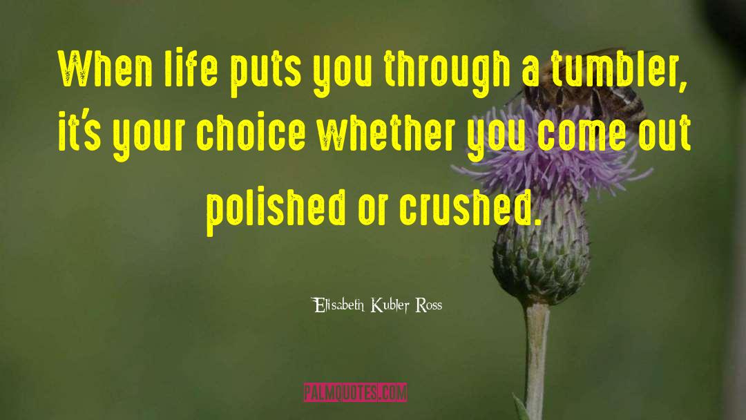 Its Your Choice quotes by Elisabeth Kubler Ross