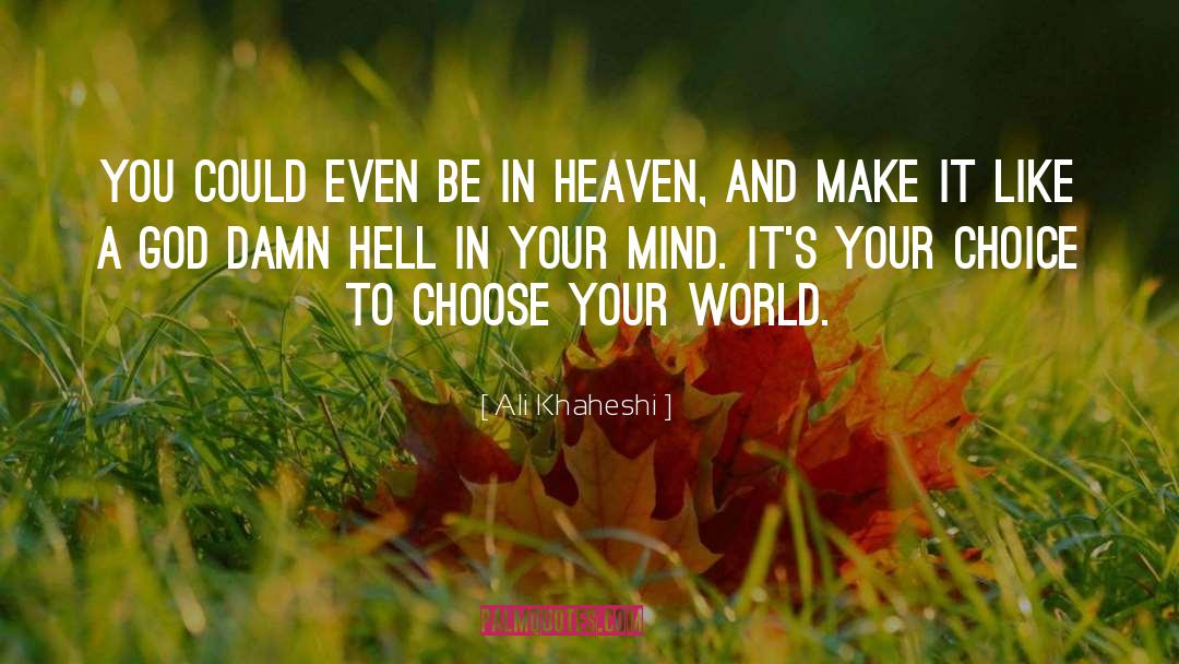 Its Your Choice quotes by Ali Khaheshi