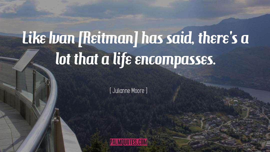 Ivan Reitman quotes by Julianne Moore