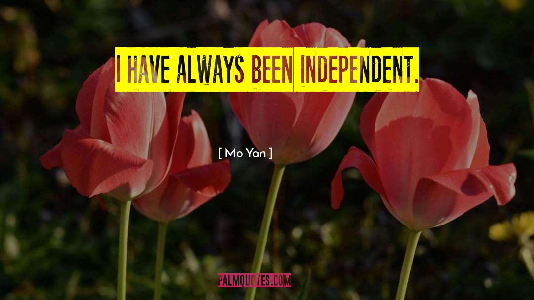 Ive Always Been Independent quotes by Mo Yan