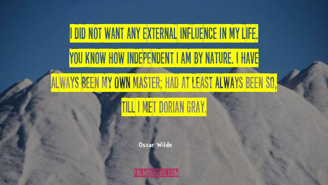 Ive Always Been Independent quotes by Oscar Wilde