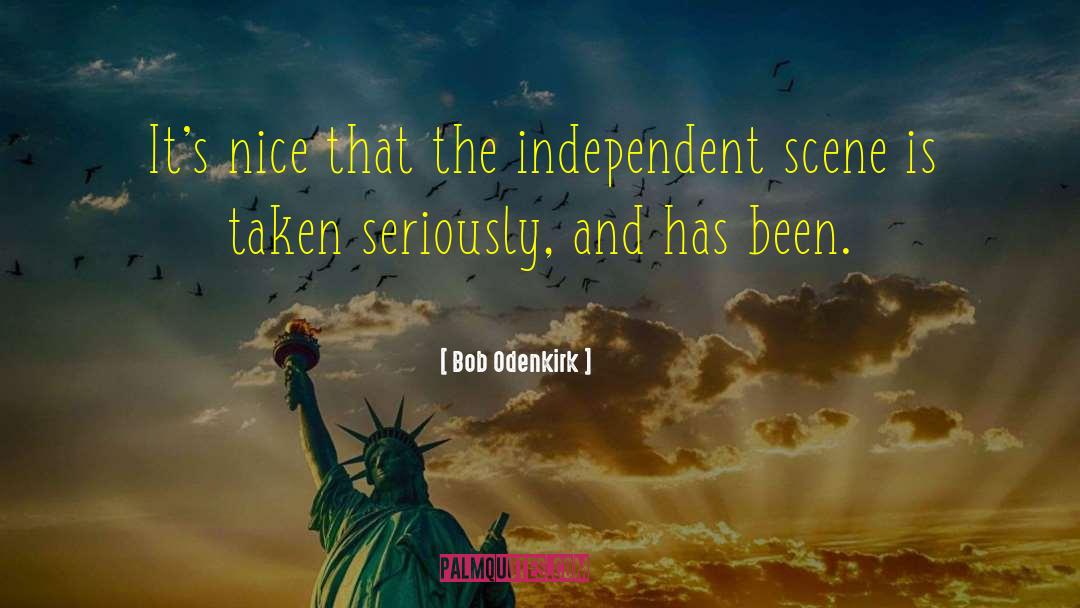 Ive Always Been Independent quotes by Bob Odenkirk