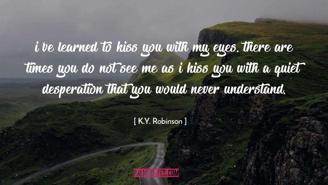 Ive Learned quotes by K.Y. Robinson