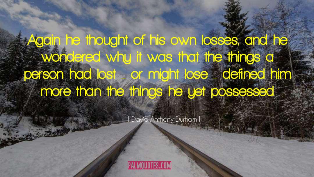 Ive Lost Him quotes by David Anthony Durham