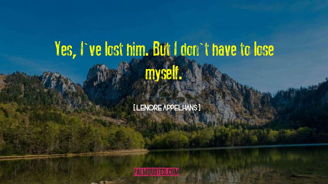 Ive Lost Him quotes by Lenore Appelhans