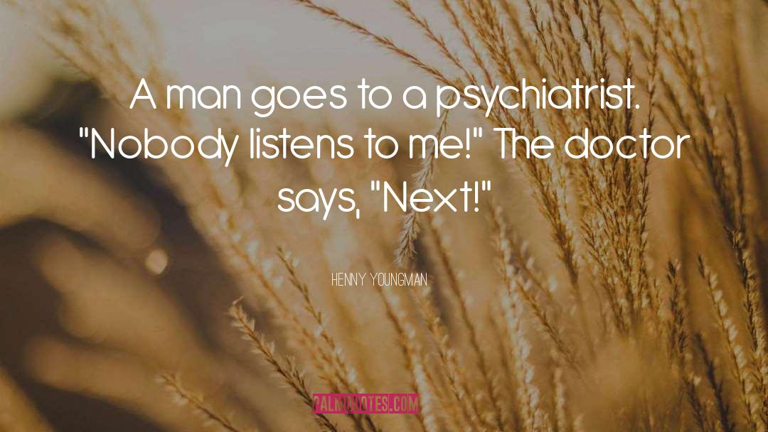 Iwanicki Psychiatrist quotes by Henny Youngman