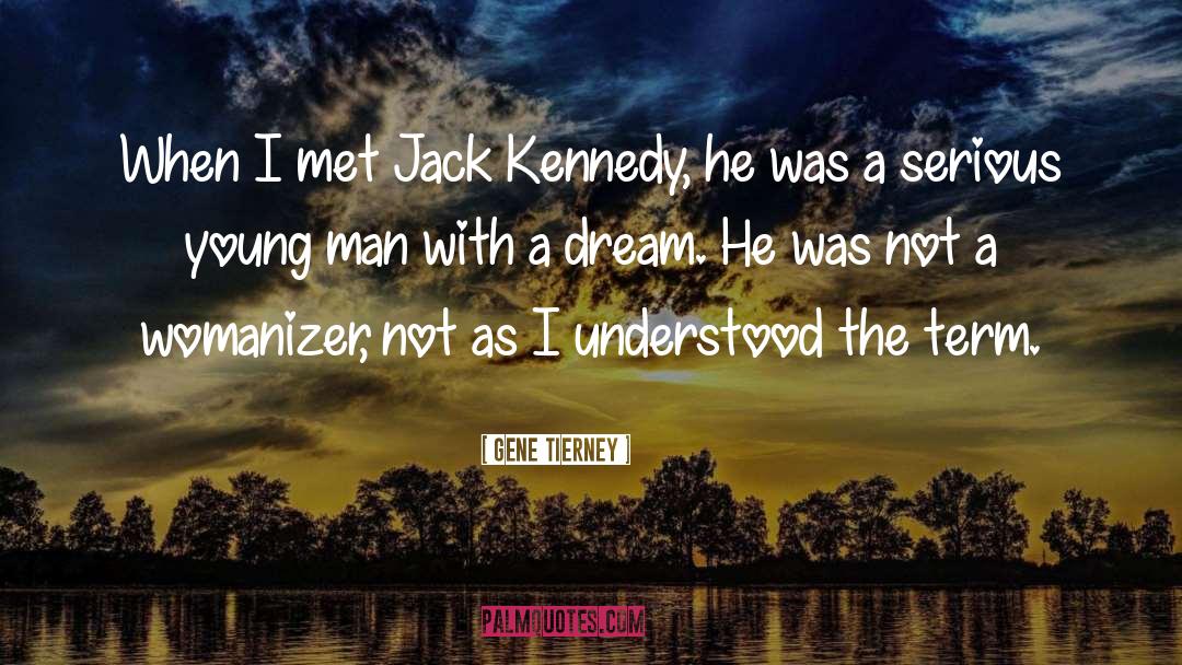 Jack Kennedy quotes by Gene Tierney