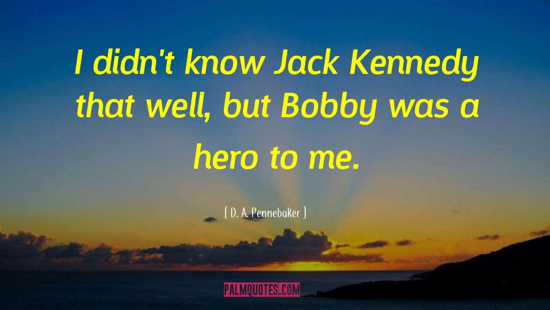 Jack Kennedy quotes by D. A. Pennebaker