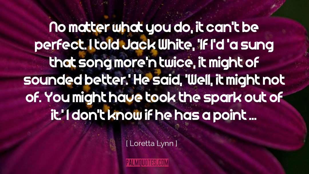 Jack White quotes by Loretta Lynn