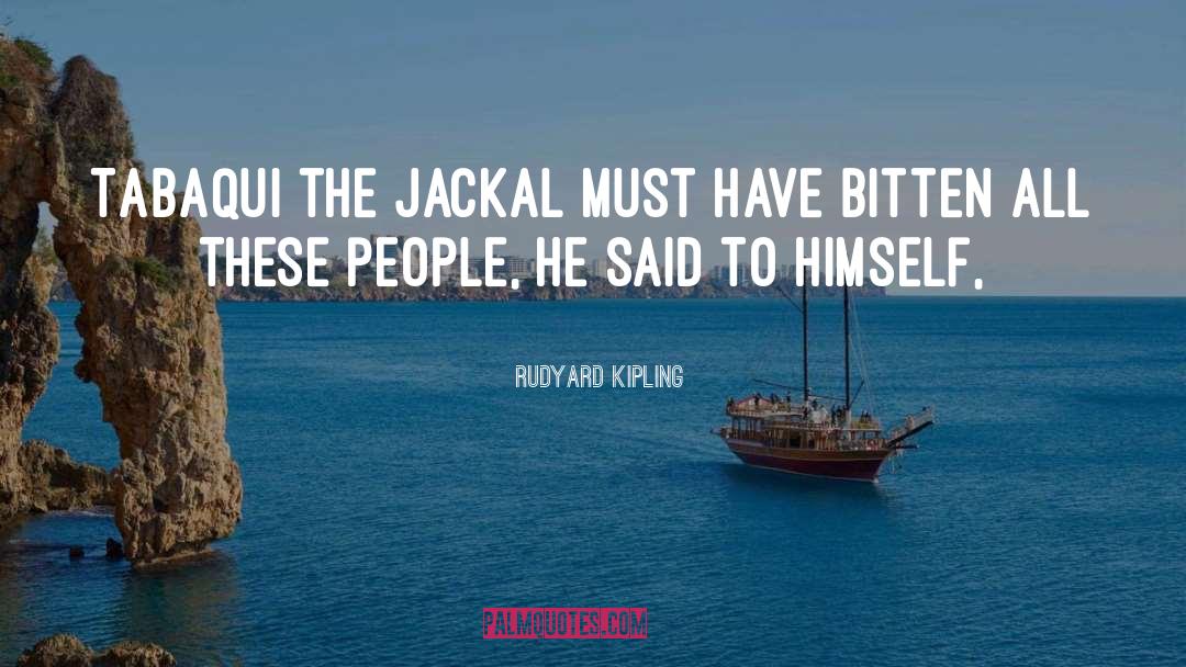 Jackal quotes by Rudyard Kipling